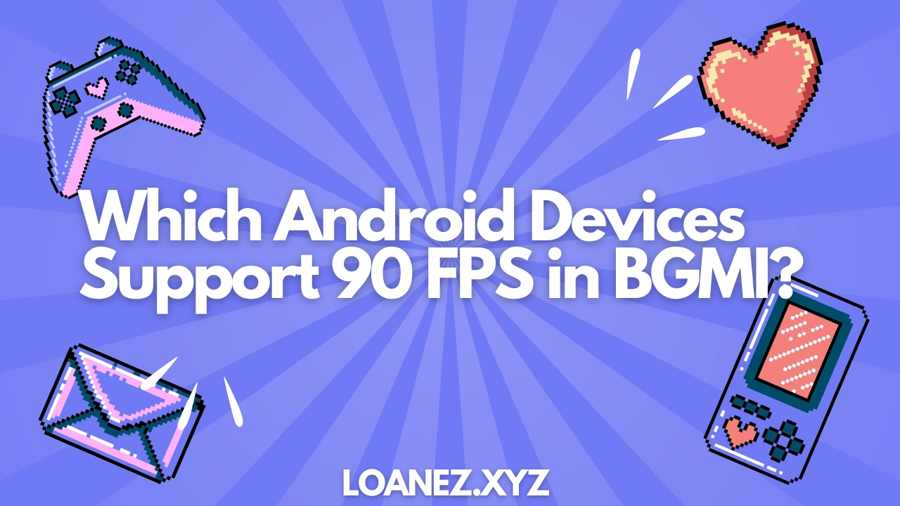 Which Android Devices Support 90 FPS in BGMI?